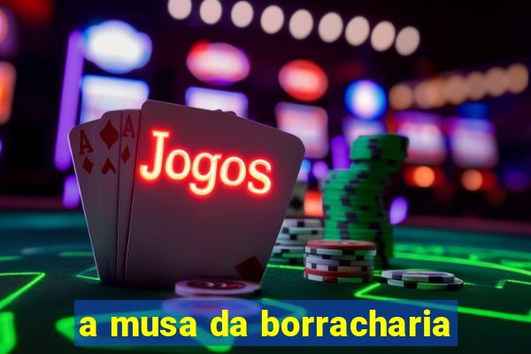 a musa da borracharia